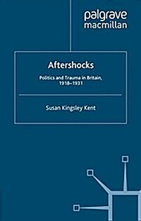 Aftershocks : Politics and Trauma in Britain, 1918-1931 (Paperback)