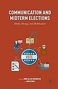 Communication and Midterm Elections : Media, Message, and Mobilization (Paperback)