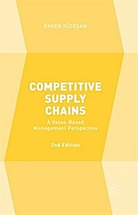 Competitive Supply Chains : A Value-Based Management Perspective (Paperback)