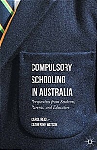 Compulsory Schooling in Australia : Perspectives from Students, Parents, and Educators (Paperback)