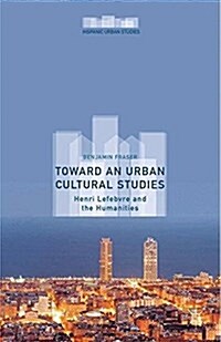 Toward an Urban Cultural Studies : Henri Lefebvre and the Humanities (Paperback)