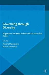 Governing through Diversity : Migration Societies in Post-Multiculturalist Times (Paperback)