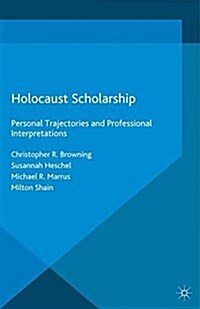 Holocaust Scholarship : Personal Trajectories and Professional Interpretations (Paperback)