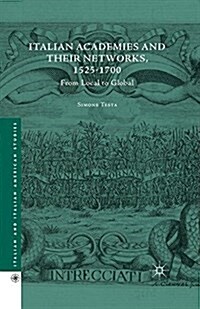 Italian Academies and their Networks, 1525-1700 : From Local to Global (Paperback, 1st ed. 2015)