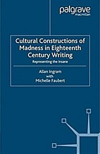 Cultural Constructions of Madness in Eighteenth-Century Writing : Representing the Insane (Paperback)