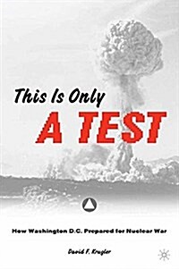 This is only a Test : How Washington D.C. Prepared for Nuclear War (Paperback)