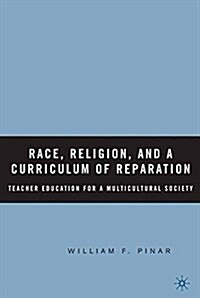 Race, Religion, and A Curriculum of Reparation : Teacher Education for a Multicultural Society (Paperback)