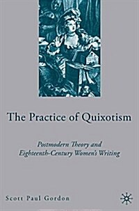 The Practice of Quixotism : Postmodern Theory and Eighteenth-Century Womens Writing (Paperback)
