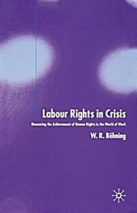 Labour Rights in Crisis : Measuring the Achievement of Human Rights in the World of Work (Paperback)