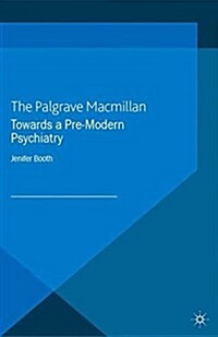 Towards A Pre-Modern Psychiatry (Paperback)