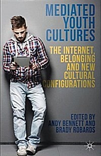 Mediated Youth Cultures : The Internet, Belonging and New Cultural Configurations (Paperback)