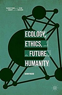 Ecology, Ethics, and the Future of Humanity (Paperback)