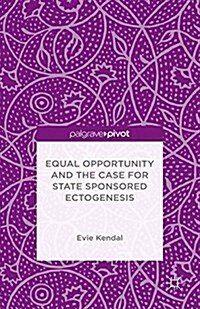 Equal Opportunity and the Case for State Sponsored Ectogenesis (Paperback)