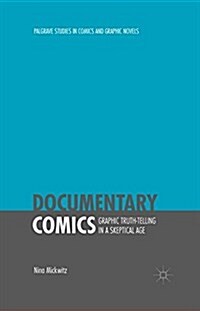 Documentary Comics : Graphic Truth-Telling in a Skeptical Age (Paperback)