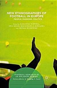 New Ethnographies of Football in Europe : People, Passions, Politics (Paperback)