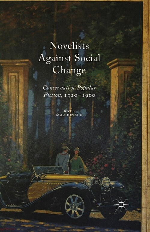 Novelists Against Social Change : Conservative Popular Fiction, 1920-1960 (Paperback, 1st ed. 2015)