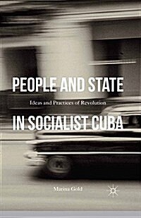 People and State in Socialist Cuba : Ideas and Practices of Revolution (Paperback)