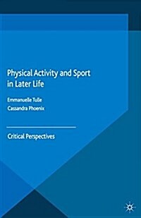 Physical Activity and Sport in Later Life : Critical Perspectives (Paperback)