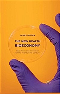 The New Health Bioeconomy : R&D Policy and Innovation for the Twenty-First Century (Paperback)