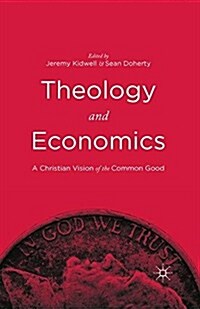 Theology and Economics : A Christian Vision of the Common Good (Paperback)