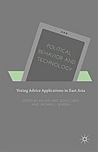 Political Behavior and Technology : Voting Advice Applications in East Asia (Paperback)
