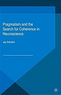 Pragmatism and the Search for Coherence in Neuroscience (Paperback)