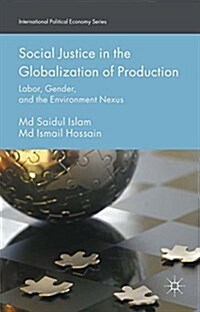 Social Justice in the Globalization of Production : Labor, Gender, and the Environment Nexus (Paperback)