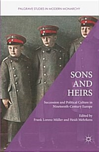 Sons and Heirs : Succession and Political Culture in Nineteenth-Century Europe (Paperback)