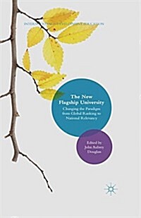 The New Flagship University : Changing the Paradigm from Global Ranking to National Relevancy (Paperback, 1st ed. 2016)