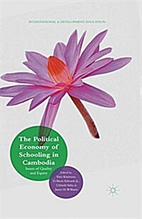 The Political Economy of Schooling in Cambodia : Issues of Quality and Equity (Paperback)