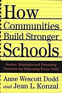 How Communities Build Stronger Schools : Stories, Strategies, and Promising Practices for Educating Every Child (Paperback)