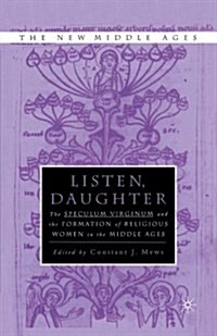 Listen Daughter : The ISpeculum Virginum /Iand the Formation of Religious Women in the Middle Ages (Paperback, 1st ed. 2001)