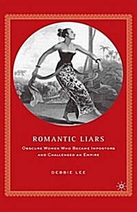 Romantic Liars : Obscure Women Who Became Impostors and Challenged an Empire (Paperback)