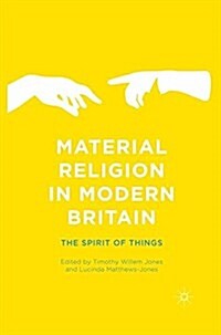 Material Religion in Modern Britain : The Spirit of Things (Paperback)