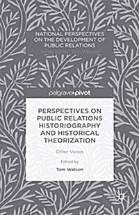 Perspectives on Public Relations Historiography and Historical Theorization : Other Voices (Paperback)