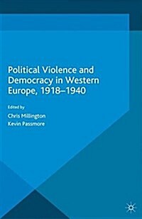 Political Violence and Democracy in Western Europe, 1918-1940 (Paperback)