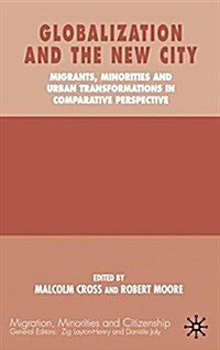Globalization and the New City : Migrants, Minorities and Urban Transformations in Comparative Perspective (Paperback)