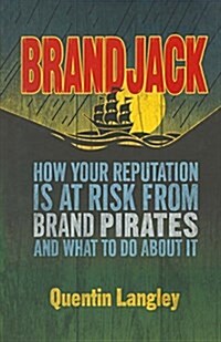 Brandjack : How your reputation is at risk from brand pirates and what to do about it (Paperback)