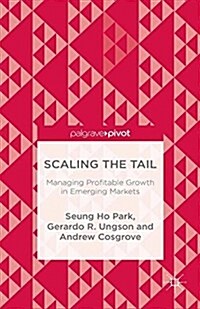 Scaling the Tail : Managing Profitable Growth in Emerging Markets (Paperback)