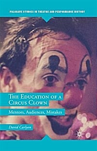 The Education of a Circus Clown : Mentors, Audiences, Mistakes (Paperback)