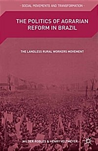 The Politics of Agrarian Reform in Brazil : The Landless Rural Workers Movement (Paperback)