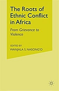 The Roots of Ethnic Conflict in Africa : From Grievance to Violence (Paperback)