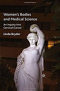 Womens Bodies and Medical Science : An Inquiry into Cervical Cancer (Paperback)