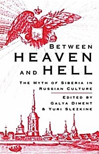 Between Heaven and Hell : The Myth of Siberia in Russian Culture (Paperback)