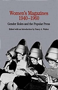 Womens Magazines, 1940-1960 : Gender Roles and the Popular Press (Paperback)