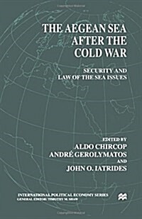 The Aegean Sea After the Cold War : Security and Law of the Sea Issues (Paperback)