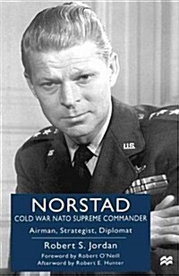 Norstad: Cold-War NATO Supreme Commander : Airman, Strategist, Diplomat (Paperback)
