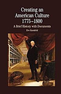 Creating An American Culture: 1775-1800 (Paperback)