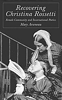 Recovering Christina Rossetti : Female Community and Incarnational Poetics (Paperback)