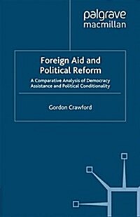 Foreign Aid and Political Reform : A Comparative Analysis of Democracy Assistance and Political Conditionality (Paperback)